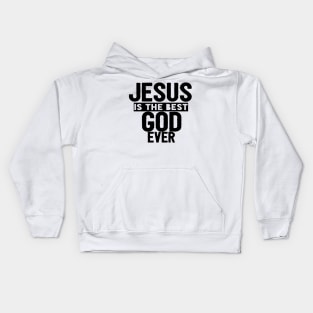 JESUS IS THE BEST GOD EVER SHIRT- FUNNY CHRISTIAN GIFT Kids Hoodie